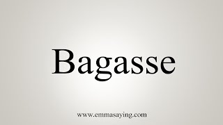 How To Say Bagasse [upl. by Jaehne]