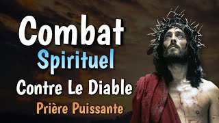 PRIÈRE DE COMBAT SPIRITUEL  Invocation Puissante de La Puissance de Dieu Contre les forces du mal [upl. by Noissap]