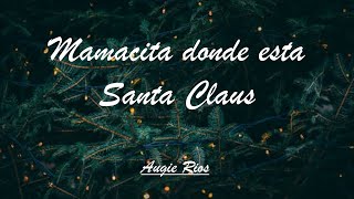 Mamacita Dónde Esta Santa Claus  Augie Rios  Lyrics  Christmas Song [upl. by Rento]