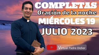 Completas de hoy Miércoles 19 Julio 2023 Oración de la noche Padre Didier [upl. by Eiddal74]