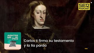 Acontece que no es poco  Carlos II firma su testamento y la lía parda [upl. by Ocana]