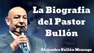 La Biografia del Pastor Bullón  Alejandro Bullón Message [upl. by Nirrek]