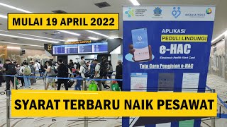 SYARAT TERBARU NAIK PESAWAT BERLAKU MULAI 19 APRIL 2022 [upl. by Fedak]