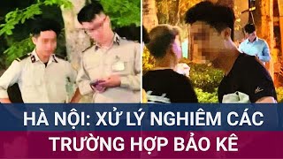 Hà Nội yêu cầu xử nghiêm các trường hợp nhận tiền bảo kê vi phạm quanh hồ Hoàn Kiếm  VTC Now [upl. by Chud]