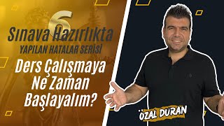 Ders Çalışmaya Ne Zaman Başlayalım  Sınava Hazırlıkta Yapılan Hatalar Serisi 6  Özal Duran [upl. by Elin]