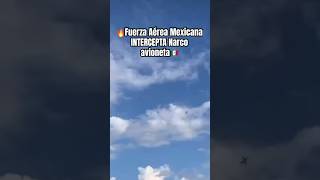 🇲🇽🔥Fuerza Aérea Mexicana INTERCEPTA Narco Avioneta😱 [upl. by Aalst629]