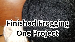 Finished Frogging One Project [upl. by Keil436]