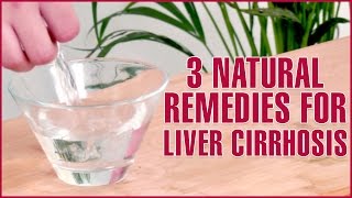 3 Natural Home Remedies For TREATING CIRRHOSIS OF THE LIVER [upl. by Benedetta590]