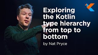 KotlinConf 2018  Exploring the Kotlin Type Hierarchy from Top to Bottom by Nat Pryce [upl. by Ecad]