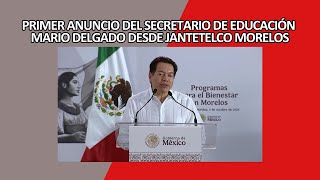 Primer anuncio del secretario de educación Mario Delgado desde Jantetelco Morelos [upl. by Hameean]