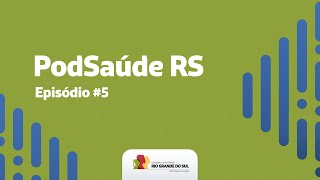 PODSAÚDE RS  EPISÓDIO 5  SAÚDE RS [upl. by Leanna]