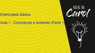 Eletricidade Básica  Aula 1  Condutores e Isolantes [upl. by Peale549]