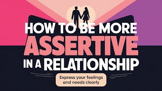 How To Be More Assertive In a Relationship [upl. by Rives]