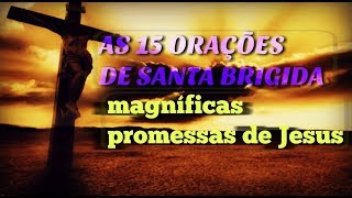 AS 15 ORAÇÕES DE SANTA BRÍGIDA  MAGNÍFICAS PROMESSAS DE JESUS [upl. by Niatsirhc175]