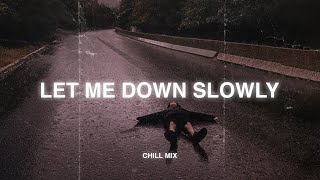 Let Me Down Slowly ♫ slow version of popular songs  songs to listen to when your sad areyouok4 [upl. by Nathalia612]