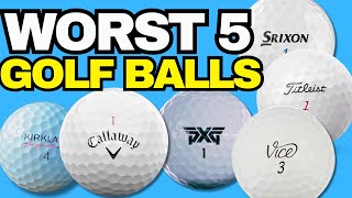 The WORST 5 Golf Balls  AVOID AT ALL COSTS 💩 [upl. by Dustie364]