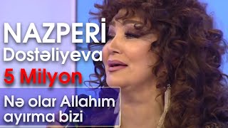 Nazpəri Dostəliyeva  Nə olar Allahım ayırma bizi BizimləSən [upl. by Etti]