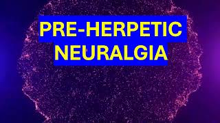 PREHERPETIC NEURALGIA [upl. by Nayra741]