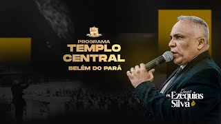 PROGRAMA TEMPLO CENTRAL BELÉM DO PARÁ  PASTOR PRESIDENTE EZEQUIAS SILVA [upl. by Anahpos]