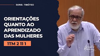 07 Orientações quanto ao aprendizado das mulheres 1 Timóteo 2111 [upl. by Eliathas]