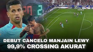 Lewy dibuat Kagum Enak Banget Crossingnya  Debut Joao Cancelo yang Manjakan Barcelona [upl. by Berne]