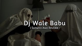 dj wale babu badshah  Slowed and Reverb  Music Lover [upl. by Alphonsa]