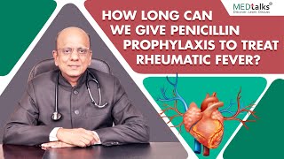 Dr K K Aggarwal  How long can we give penicillin prophylaxis to treat rheumatic fever [upl. by Pickard]