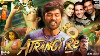 Atrangi Re Full Movie  Akashy Kumar  Dhanush  Sara Ali Khan  Intresting Facts amp Review [upl. by Okkin]