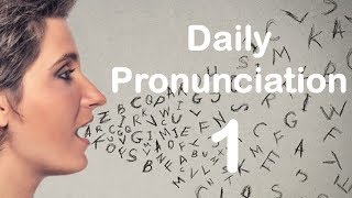 English Pronunciation Practice Daily Pronunciation 1 2019 [upl. by Tome50]