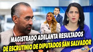 ULTIMA HORA MAGISTRADO ADELANTA RESULTADOS DE ESCRUTINIO DE DIPUTADOS SAN SALVADOR [upl. by Halimaj]