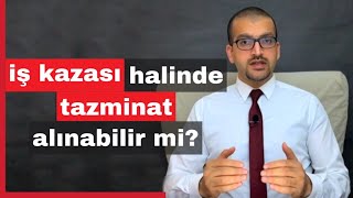 iş kazası halinde tazminat alınabilir mi [upl. by Dnyletak]