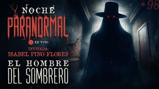 🔴 EL HOMBRE DEL SOMBRERO  Invitada ISABEL PINO FLORES NOCHEPARANORMAL 98 🔴 [upl. by Ahseka]