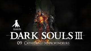 Dark Souls 3  Guide Fr   09 Cathédrale des profondeurs [upl. by Rolat366]