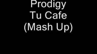 Prodigy  Tu Cafe Mash Up [upl. by Neveda]