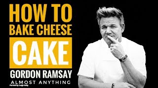 How To Bake Cheese Cake Recipe With Gordon Ramsay  Almost Anything [upl. by Laroy2]