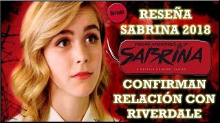 SABRINA 2018 ¡CONFIRMAN RELACIÓN CON RIVERDALE  CHILLING ADVENTURES OF SABRINA [upl. by Lirpa]