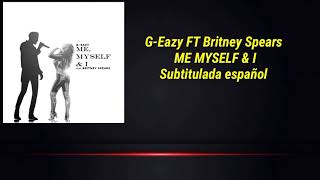 Subtitulado español GEazy FT Britney Spears ME MYSELF amp I britneyspears GEazy [upl. by Latreece283]