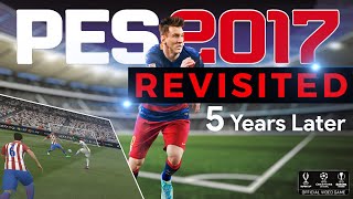 TTB REVISITING PES 2017 FIVE YEARS LATER  A MORE ENJOYABLE ARCADEY EXPERIENCE [upl. by Timotheus]