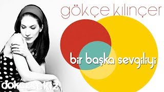 Gökçe Kılınçer  Bir Başka Sevgiliyi Official Audio [upl. by Herrington797]