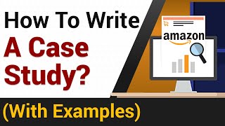 How To Write A Case Study  Amazon Case Study Example [upl. by Otsirc]