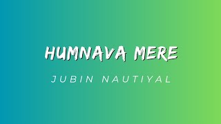 Humnava Mere Song Lyrics  Jubin Nautiyal [upl. by Odraleba]