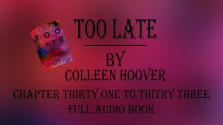 Too Late Colleen Hoover Audiobook Chapter Thirty one to Thirty Three [upl. by Nylkcaj]