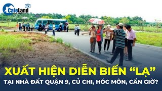 Thị trường bất động sản quận 9 Củ Chi Hóc Môn Cần Giờ xuất hiện DIỄN BIẾN quotLẠquot  CafeLand [upl. by Ark320]