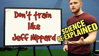 Why You Should Not Train Like Jeff Nippard “Science ReExplained” MY RANT [upl. by Naiditch164]