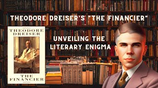 Unveiling the Literary Enigma Theodore Dreisers quotThe Financierquot [upl. by Placido]