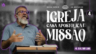 SÉRIE DE ESTUDO  IGREJA CASA APOSTÓLICA E MISSÃO  PARTE 4  Pr Isaltino Luna 30082023 [upl. by Goldsworthy862]