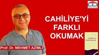 Cahiliyeyi Farklı Okumak  Prof Dr Mehmet AZİMLİ [upl. by Halonna]