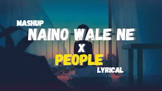 Mashup  People x Nainowale Ne Lyrics  Libianca amp Neeti Mohan  Full Version LoFi [upl. by Adne536]