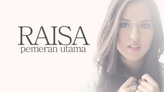 LIRIKVIDEO Raisa  Pemeran Utama [upl. by Noira269]