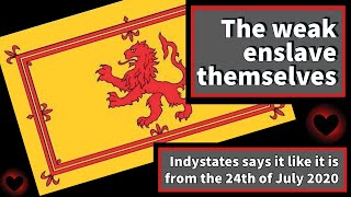 The weak enslave themselves  Indystates  Erekose  Scottish Independence [upl. by Leynad]